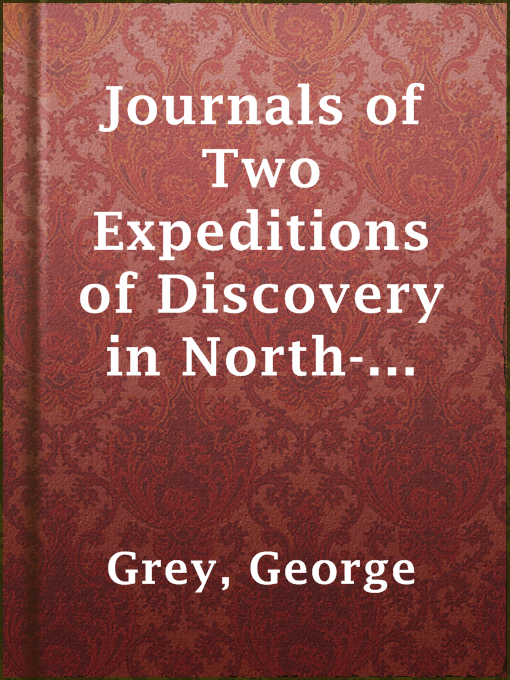 Title details for Journals of Two Expeditions of Discovery in North-West and Western Australia, Volume 1 by George Grey - Available